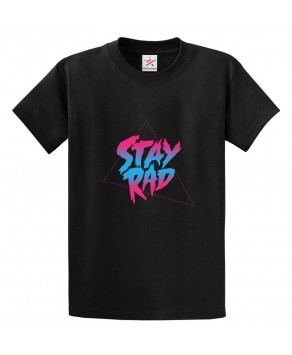 Stay Rad Classic Unisex Kids and Adults T-Shirt For Music Fans